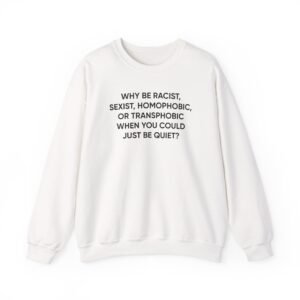 Ellie Zeiler Why Be Racist When You Can Just Be Quiet Unisex Heavy Blend™ Crewneck Sweatshirt