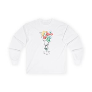 Sienna Mae  Stop and Buy the Damn Flowers Unisex Ultra Cotton Long Sleeve Tee