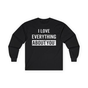 Asimister I Love Everything About You Unisex Ultra Cotton Long Sleeve Tee