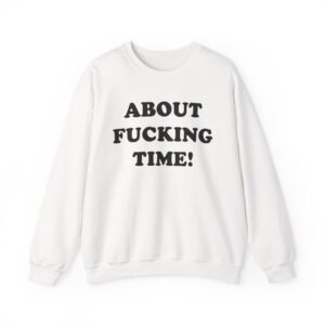 Tini About Fucking Time Unisex Heavy Blend™ Crewneck Sweatshirt