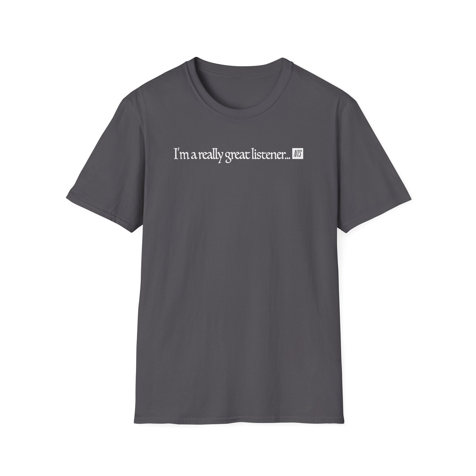 NTS I'm A Really Great Listener Unisex Softstyle T-Shirt
