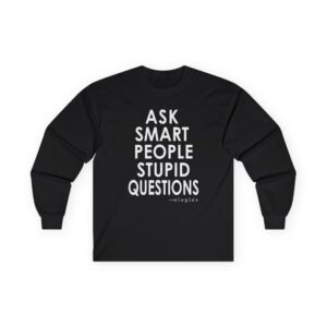 Ologies Ask Smart People Stupid Questions Unisex Ultra Cotton Long Sleeve Tee