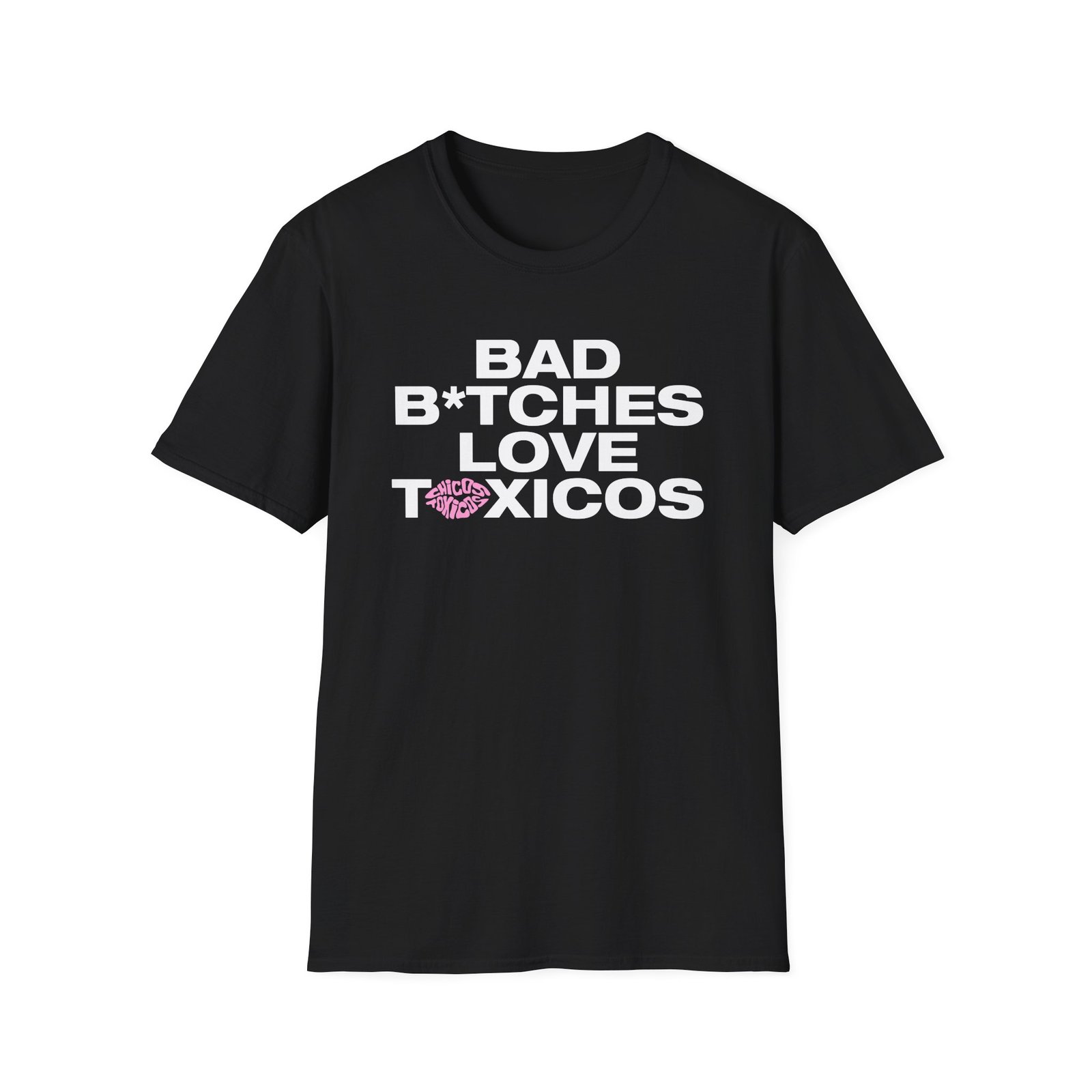 Chicos Toxicos Bad B*tches Love Toxicos Unisex Softstyle T-Shirt