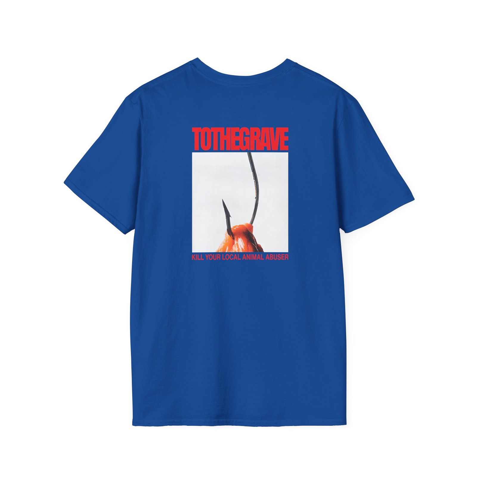 To the Grave Kill Your Local Animal Abuser Unisex Softstyle T-Shirt