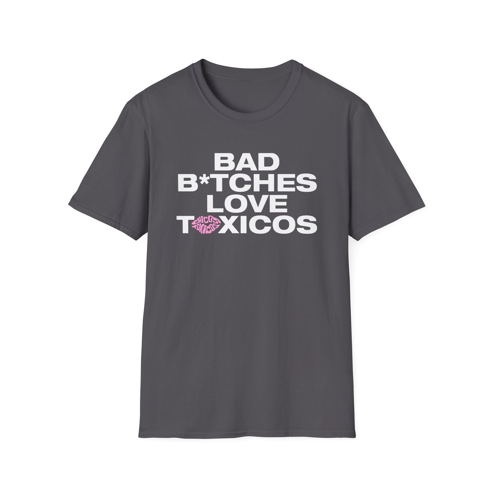 Chicos Toxicos Bad B*tches Love Toxicos Unisex Softstyle T-Shirt