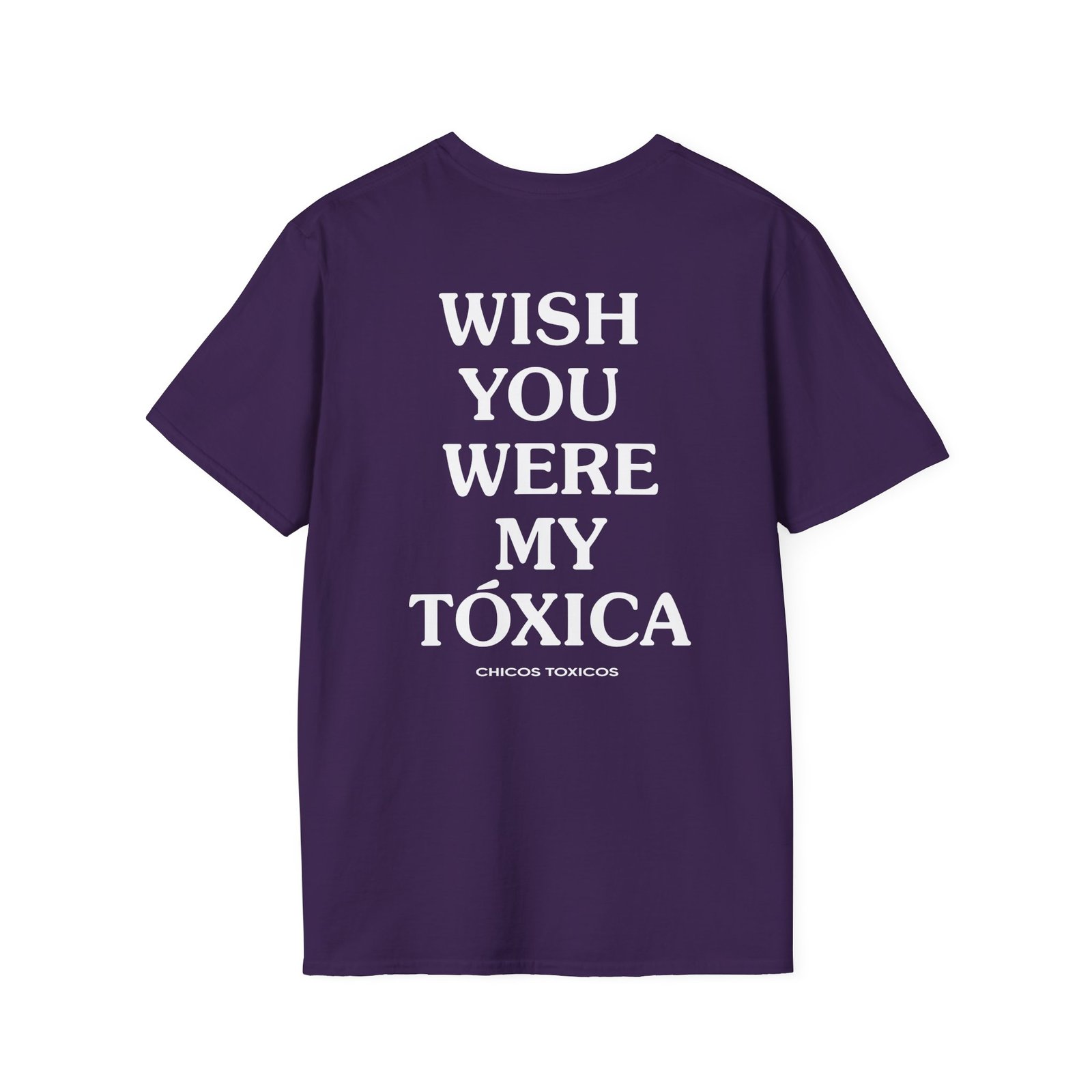 Chicos Toxicos Wish You Were My Toxica Unisex Softstyle T-Shirt