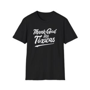 Chicos Toxicos Thank God for Toxicas Unisex Softstyle T-Shirt