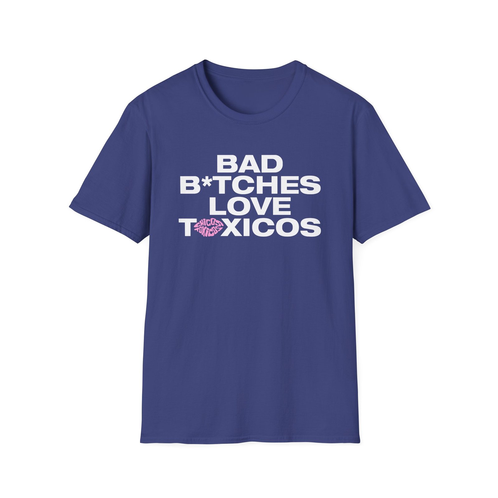 Chicos Toxicos Bad B*tches Love Toxicos Unisex Softstyle T-Shirt
