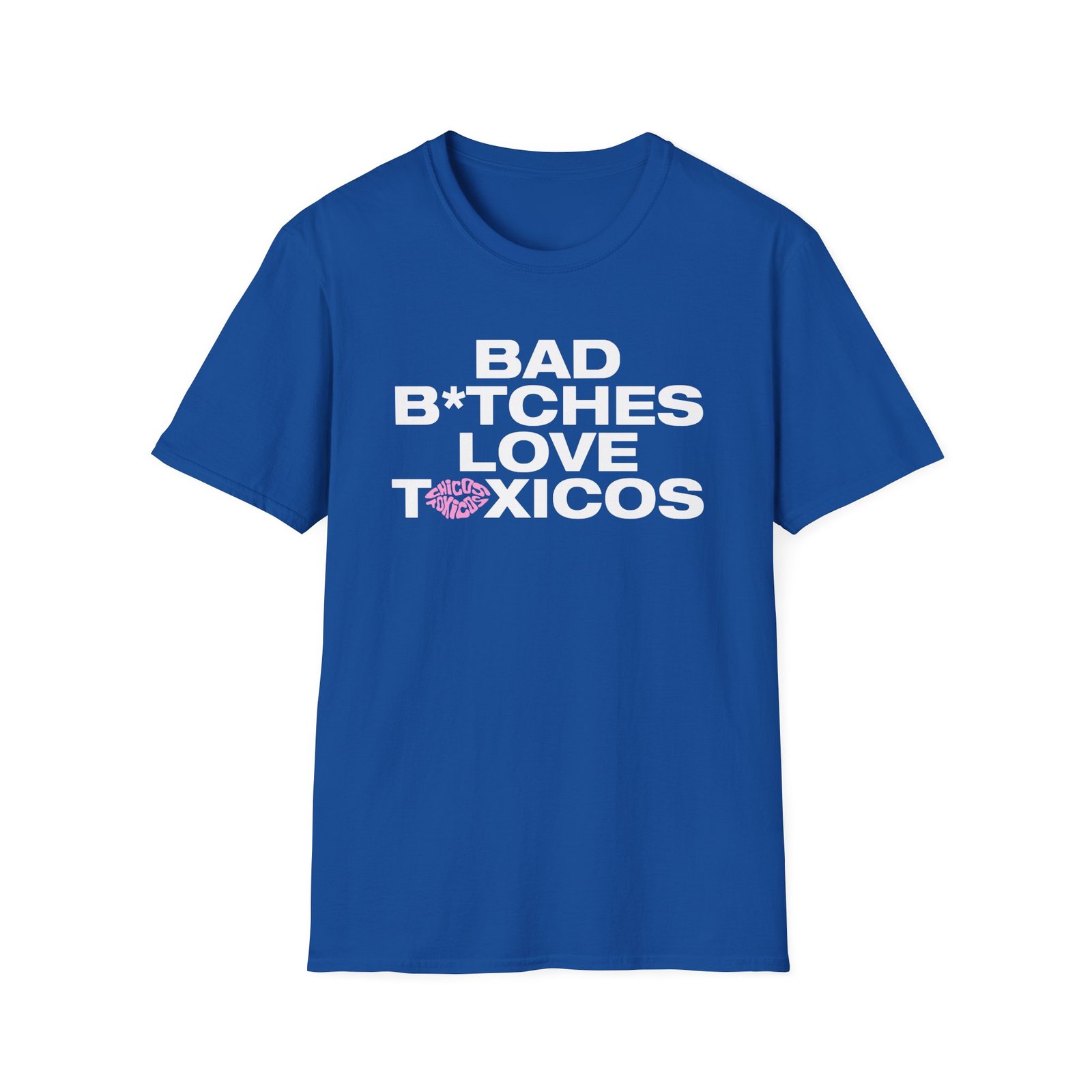 Chicos Toxicos Bad B*tches Love Toxicos Unisex Softstyle T-Shirt