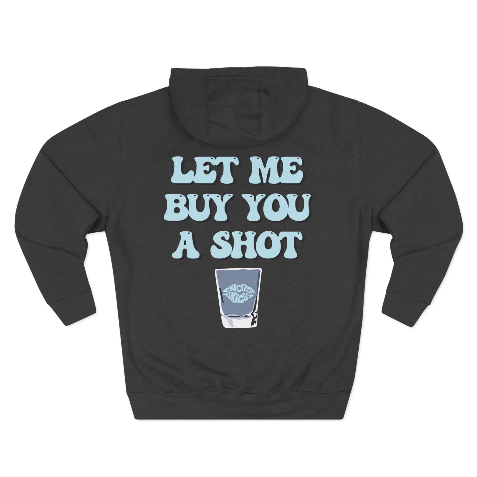 Chicos Toxicos Let Me Buy You a Shot Three-Panel Fleece Hoodie