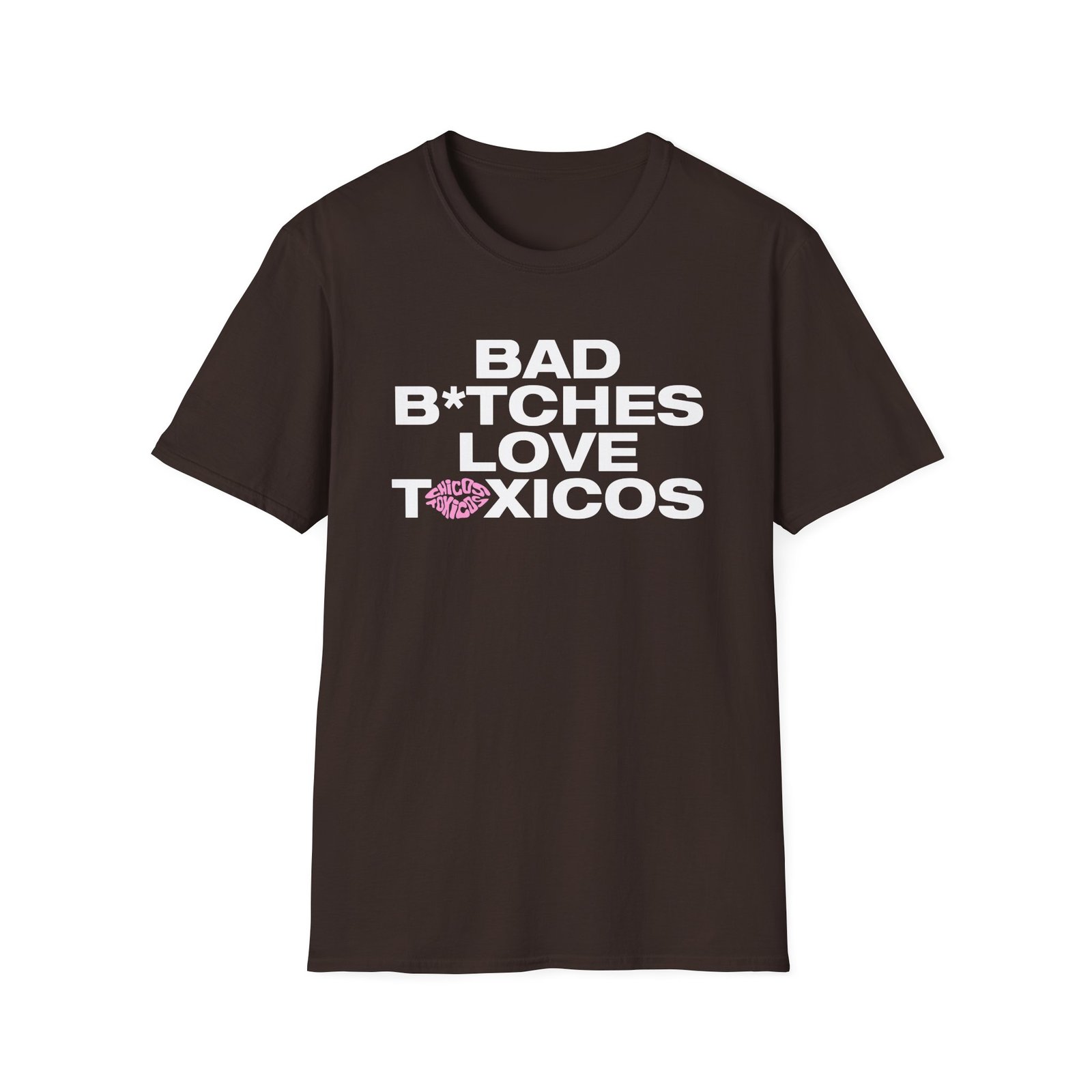 Chicos Toxicos Bad B*tches Love Toxicos Unisex Softstyle T-Shirt