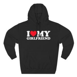 I Love My Girlfriend Three-Panel Fleece Hoodie