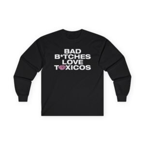 Chicos Toxicos Bad B*tches Love Toxicos Unisex Ultra Cotton Long Sleeve Tee