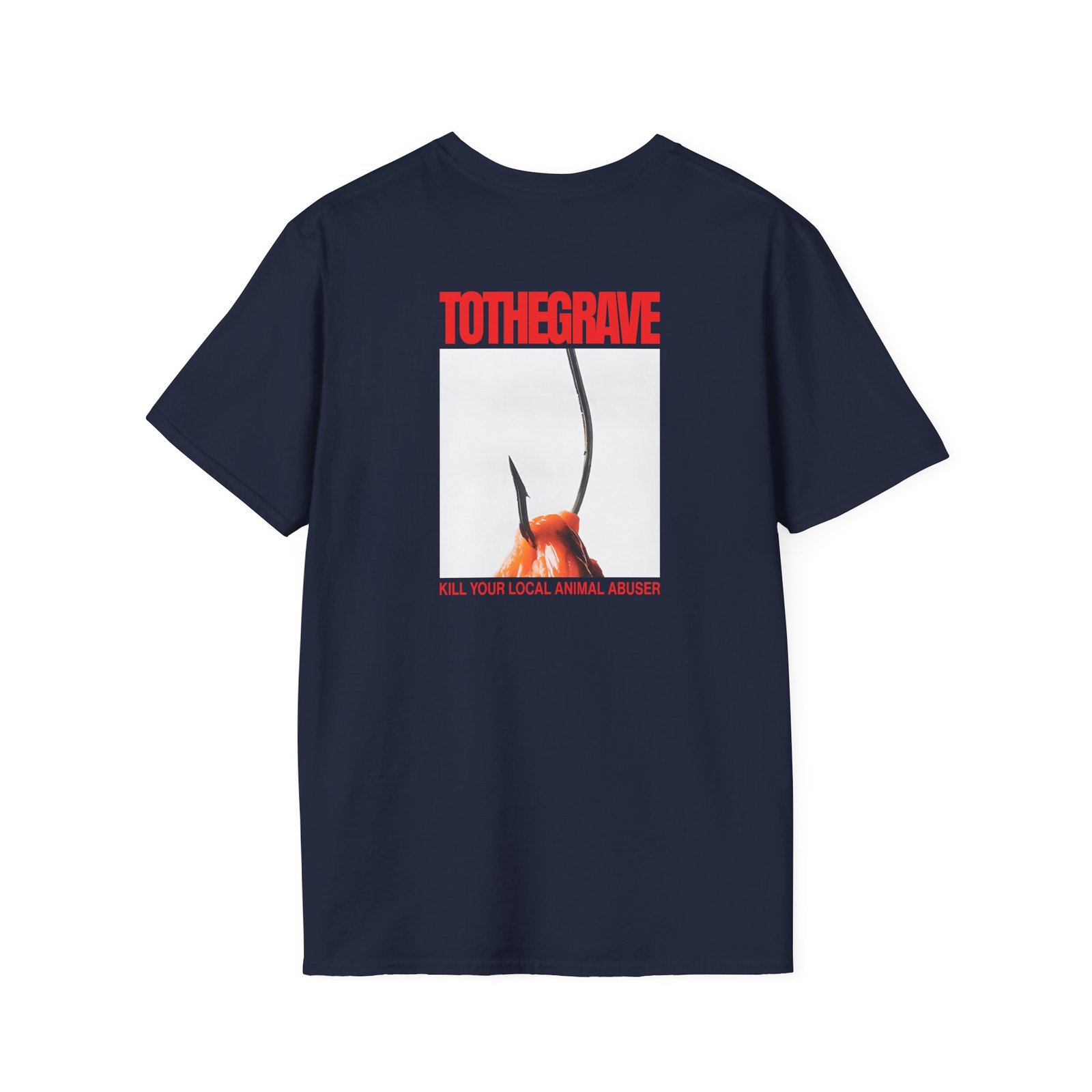 To the Grave Kill Your Local Animal Abuser Unisex Softstyle T-Shirt