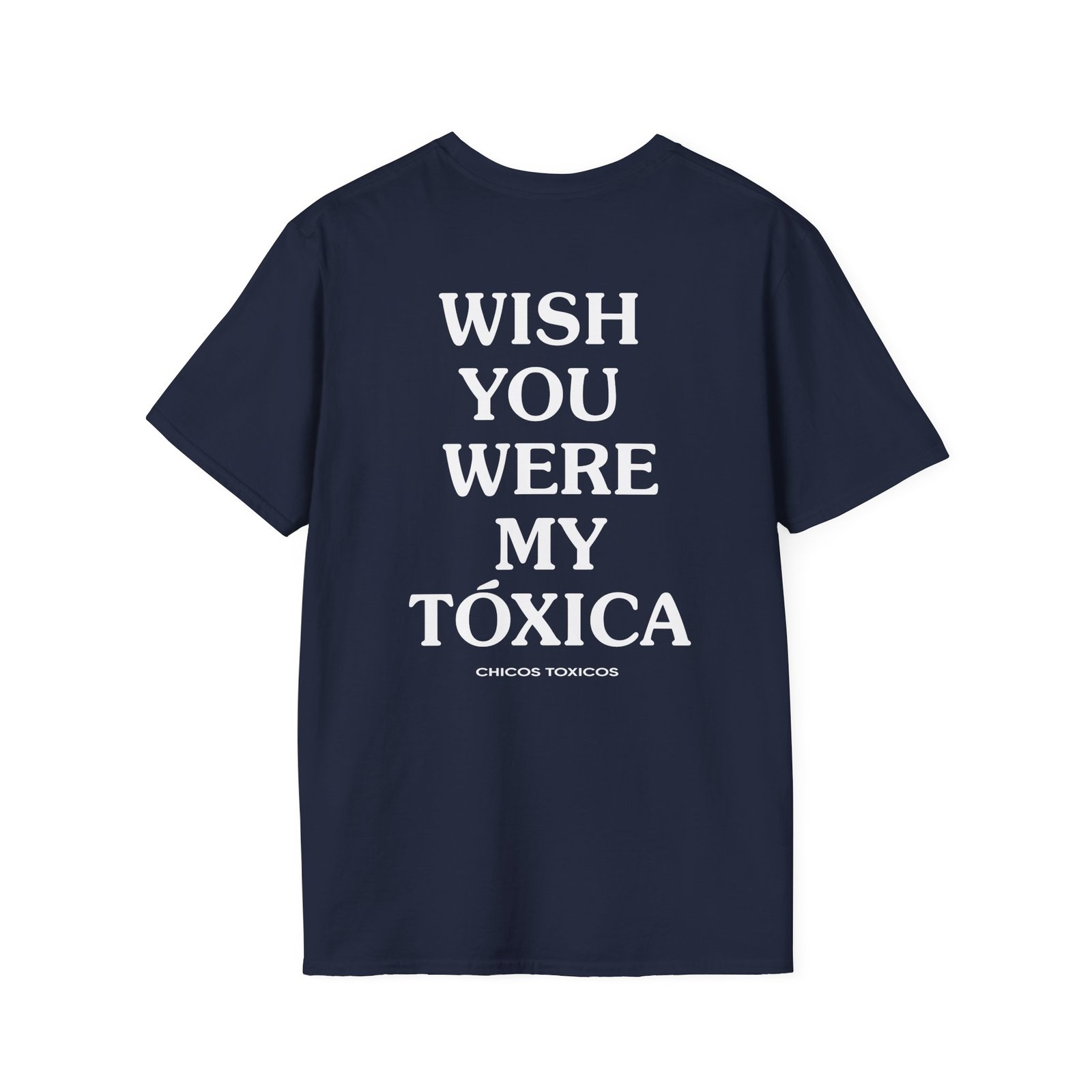 Chicos Toxicos Wish You Were My Toxica Unisex Softstyle T-Shirt