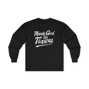 Chicos Toxicos Thank God for Toxicas Unisex Ultra Cotton Long Sleeve Tee