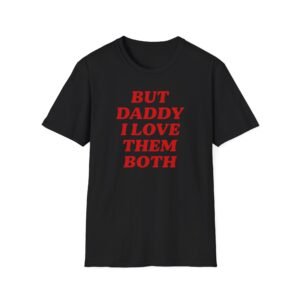 Nina Dobrev but Daddy I Love Them Both Unisex Softstyle T-Shirt