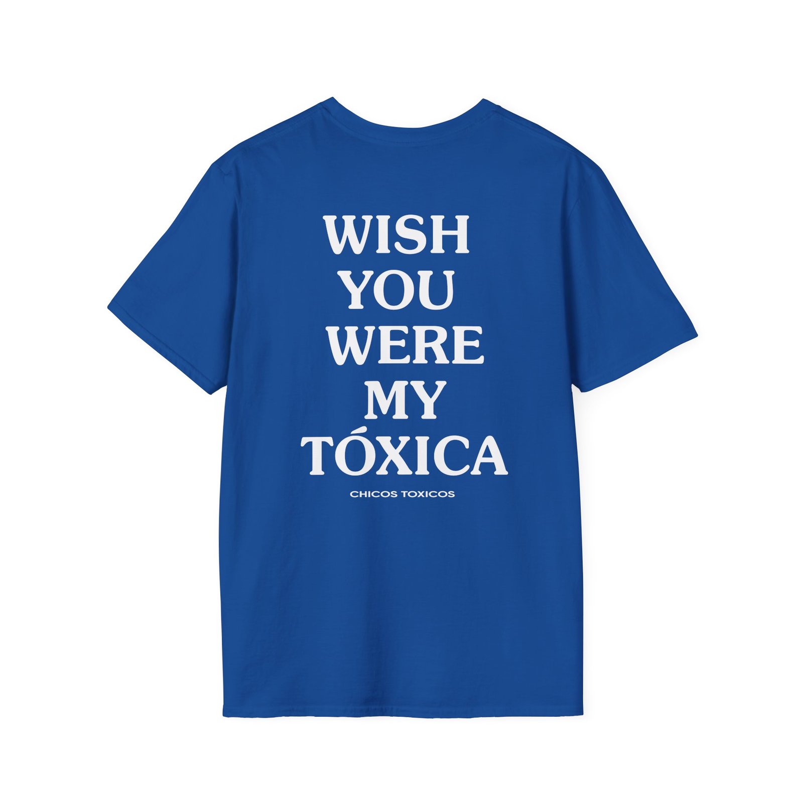 Chicos Toxicos Wish You Were My Toxica Unisex Softstyle T-Shirt