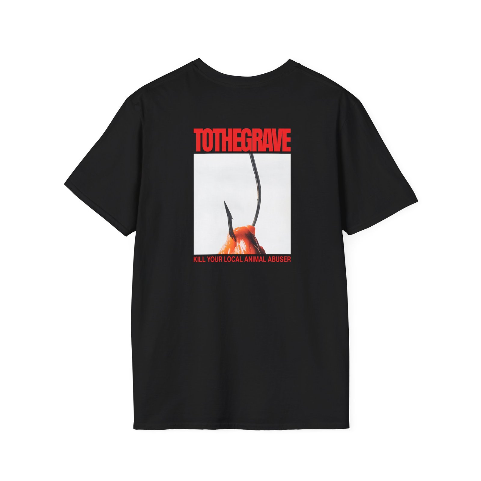 To the Grave Kill Your Local Animal Abuser Unisex Softstyle T-Shirt