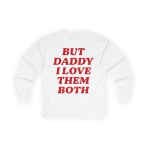 Nina Dobrev but Daddy I Love Them Both Unisex Ultra Cotton Long Sleeve Tee