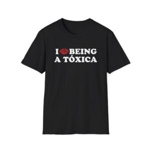 Chicos Toxicos I Love Being a Tóxica Unisex Softstyle T-Shirt