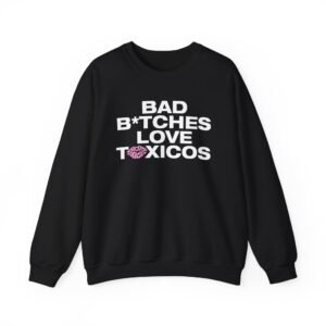 Chicos Toxicos Bad B*tches Love Toxicos Unisex Heavy Blend™ Crewneck Sweatshirt