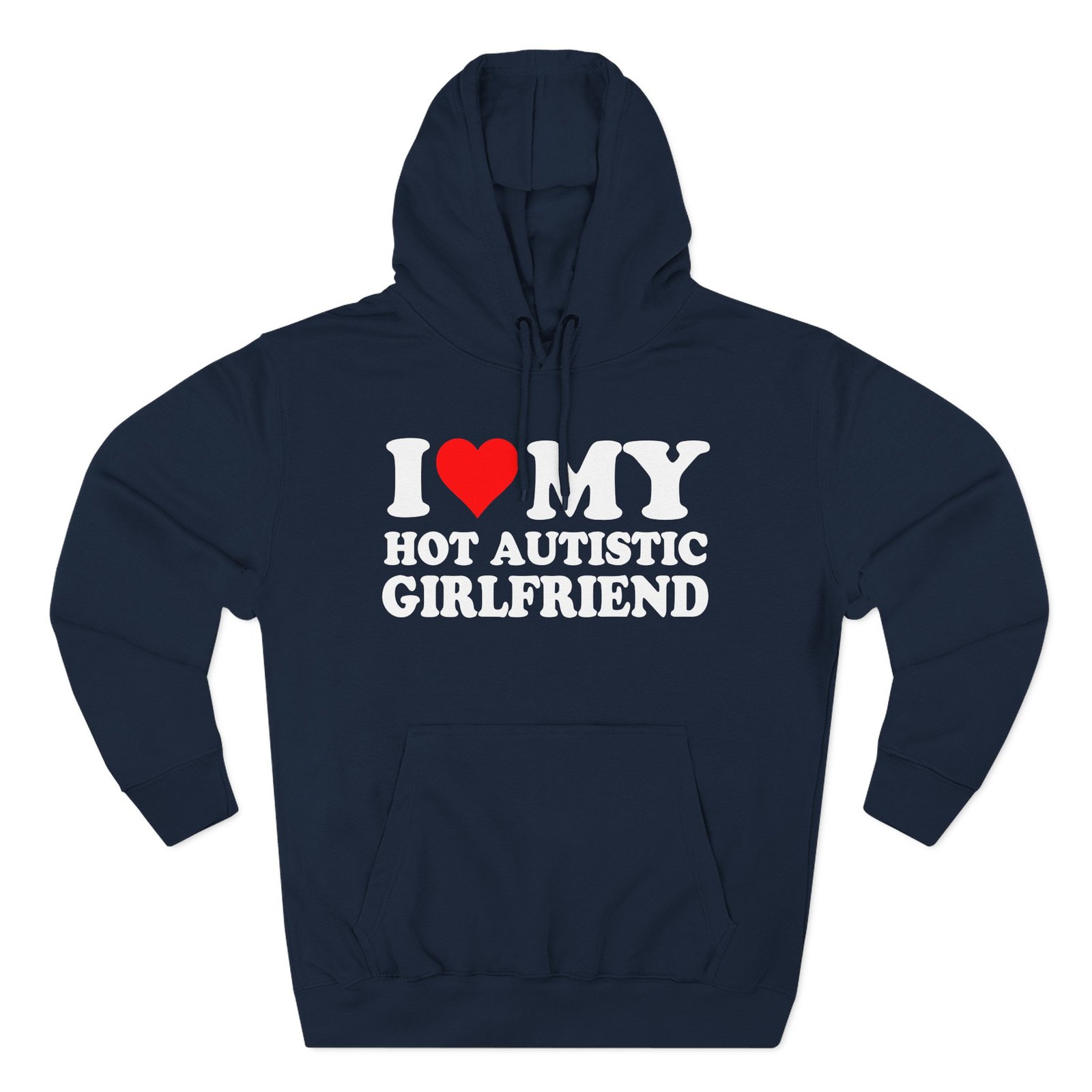 I Love My Hot Autistic Girlfriend Three-Panel Fleece Hoodie