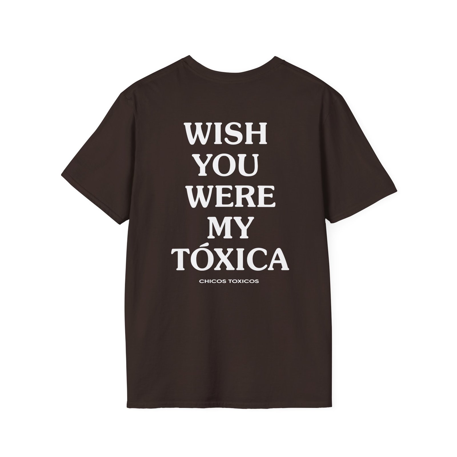 Chicos Toxicos Wish You Were My Toxica Unisex Softstyle T-Shirt
