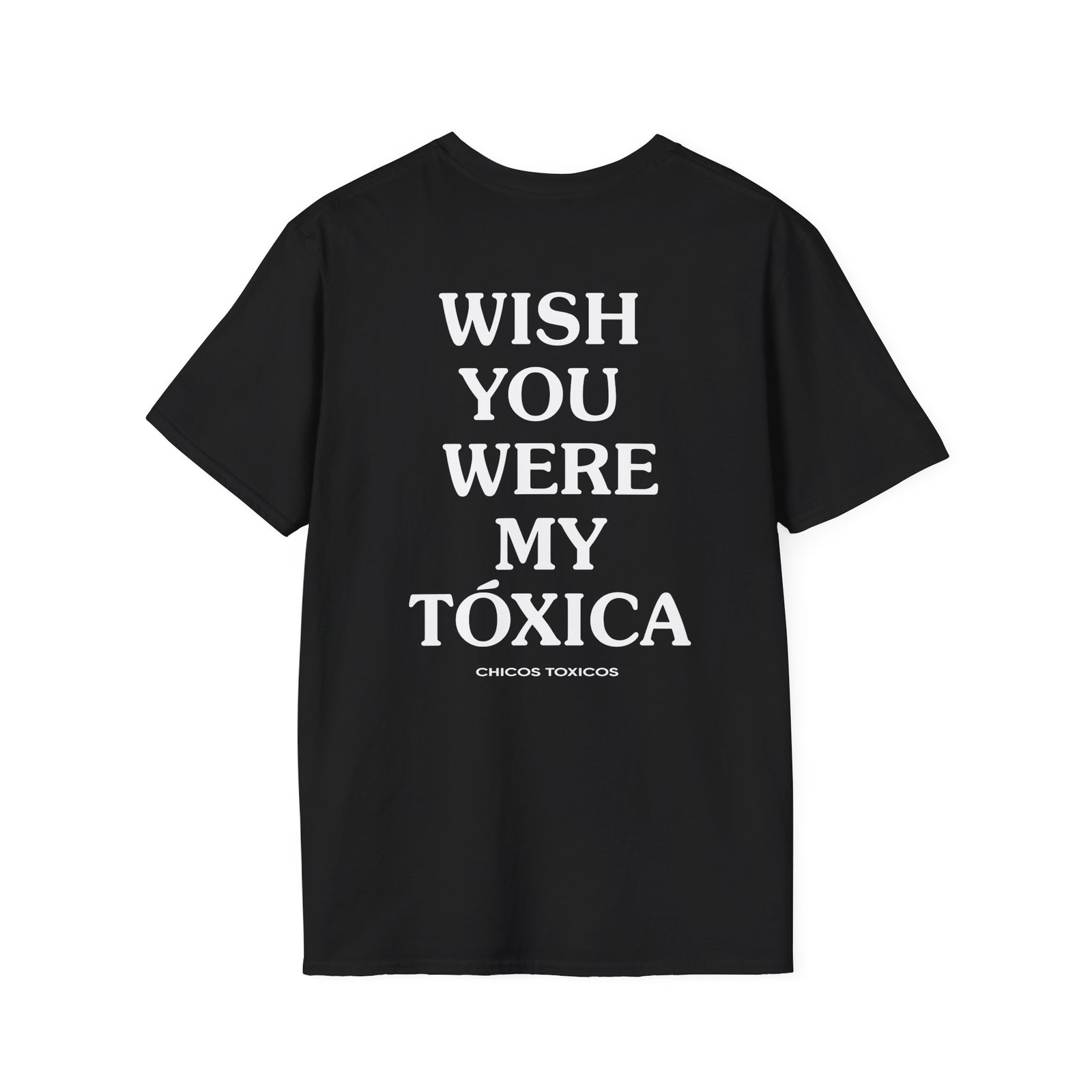 Chicos Toxicos Wish You Were My Toxica Unisex Softstyle T-Shirt