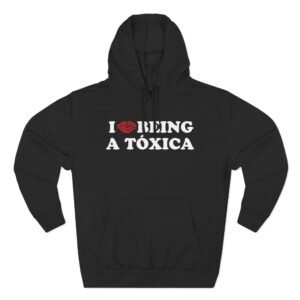 Chicos Toxicos I Love Being a Tóxica Three-Panel Fleece Hoodie