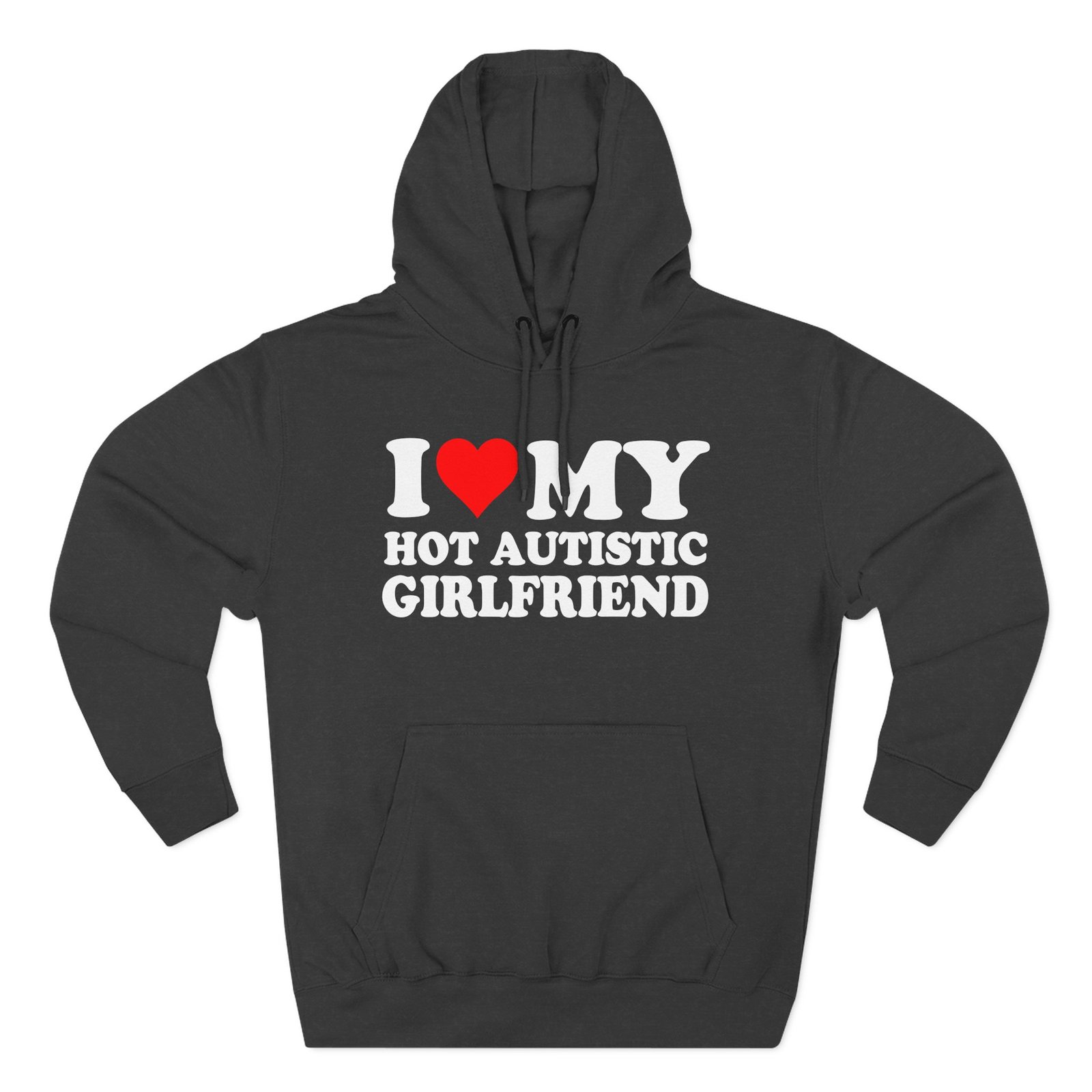 I Love My Hot Autistic Girlfriend Three-Panel Fleece Hoodie