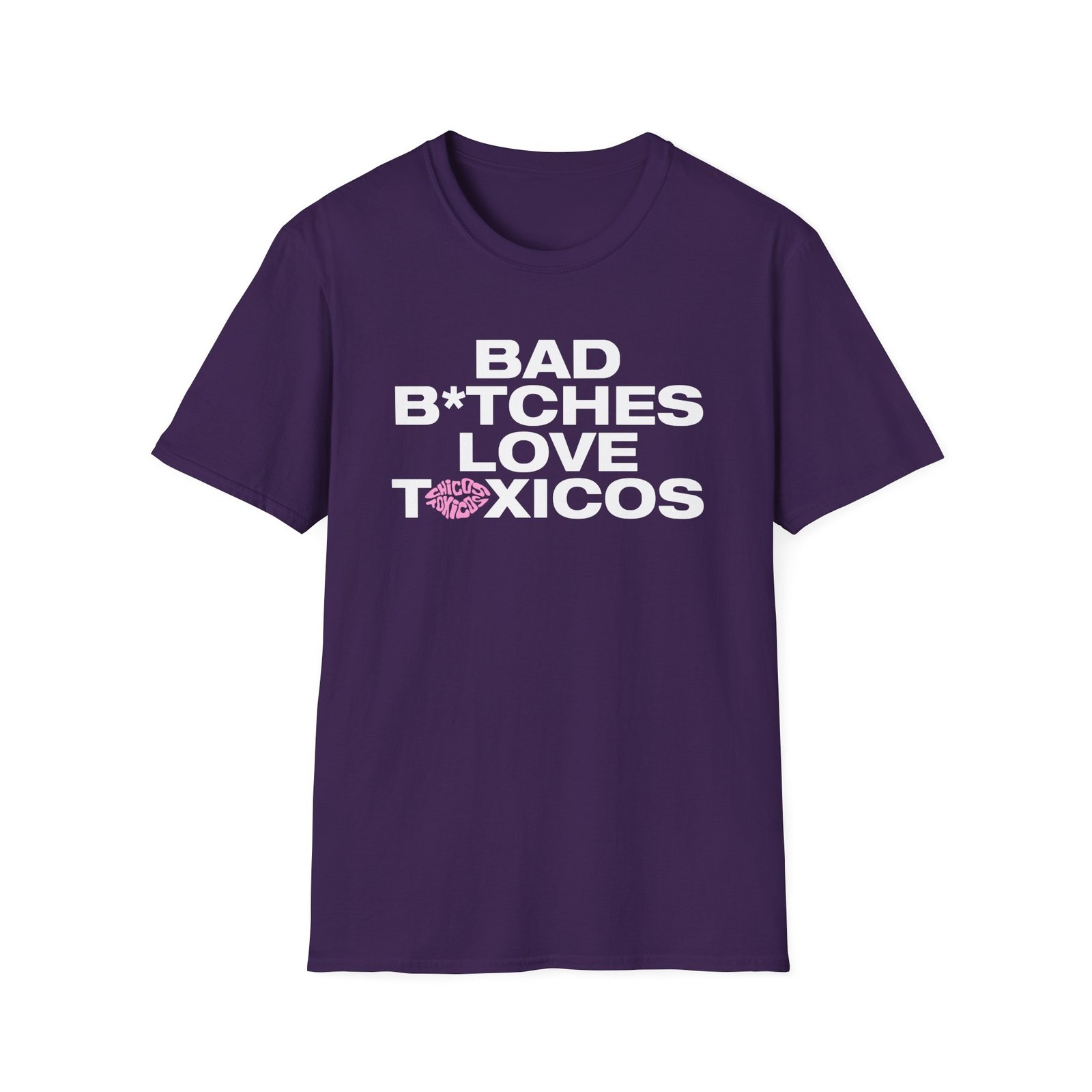 Chicos Toxicos Bad B*tches Love Toxicos Unisex Softstyle T-Shirt