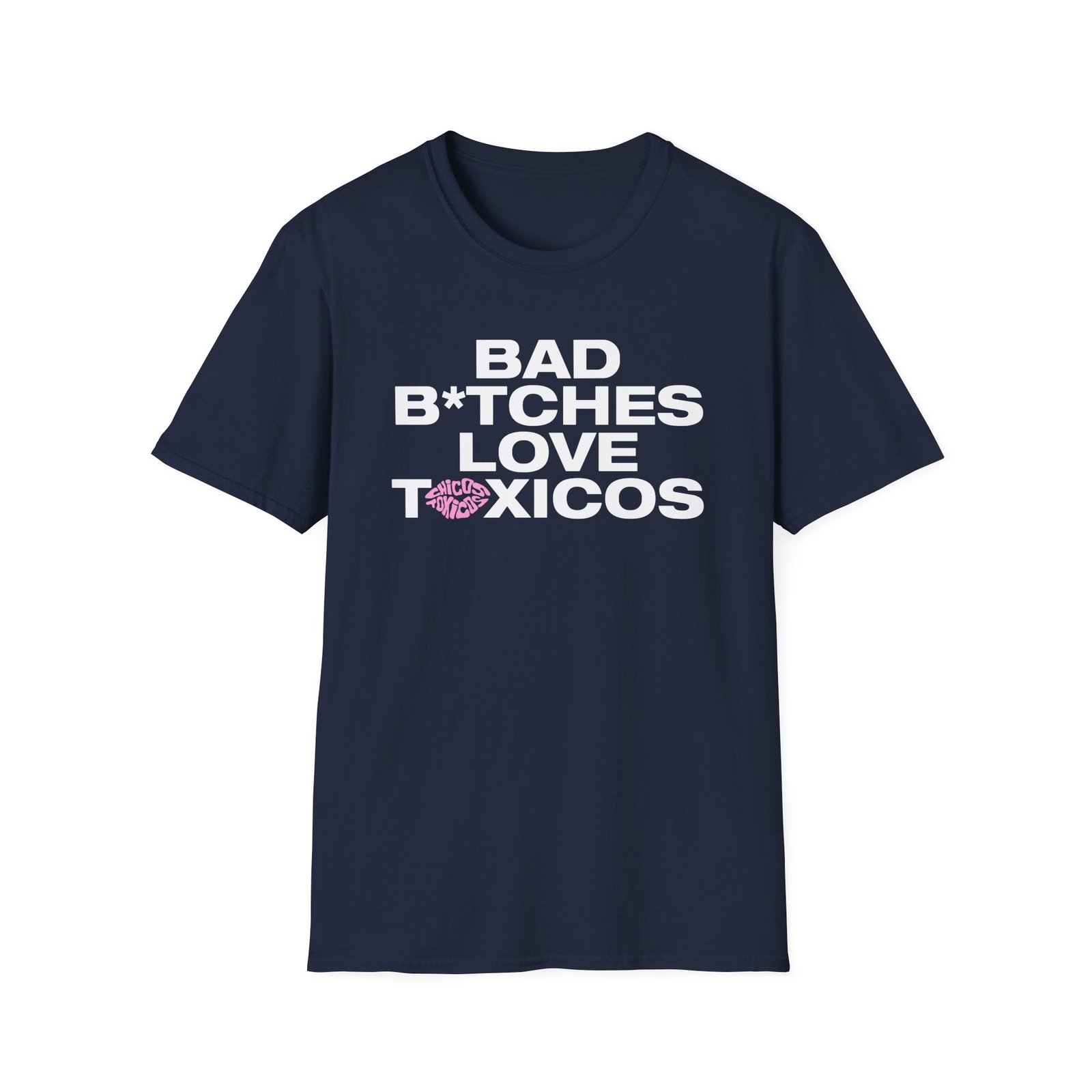 Chicos Toxicos Bad B*tches Love Toxicos Unisex Softstyle T-Shirt